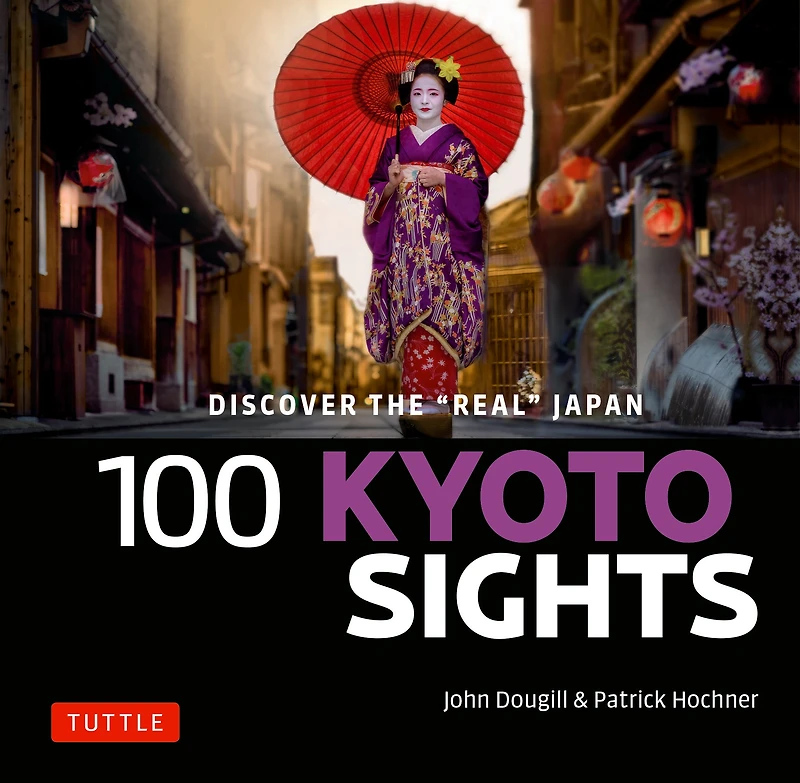 100 Kyoto Sights: Discover the Real
