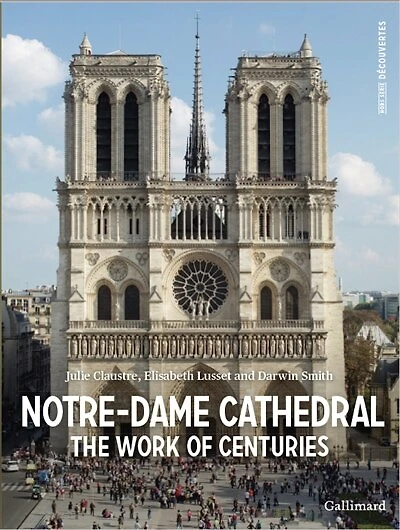Notre-Dame cathedrale : the work of centuries: the work of centuries