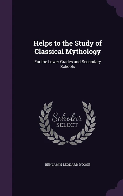 Helps to the Study of Classical Mythology: For Lower Grades and Secondary Schools
