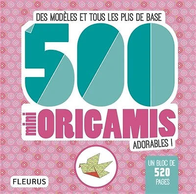 500 mini origamis adorables !: des modèles et tous les plis de base