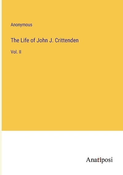 The Life of John J. Crittenden: Vol. II