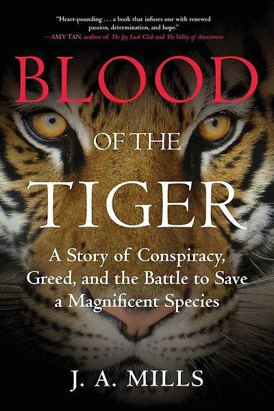 Blood of the Tiger: a Story Conspiracy, Greed, and Battle to Save Magnificent Species