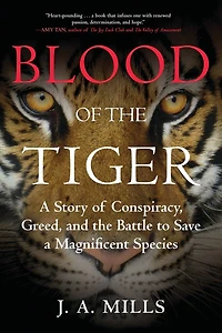 Blood of the Tiger: a Story Conspiracy, Greed, and Battle to Save Magnificent Species