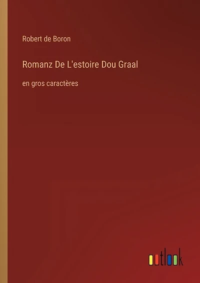 Romanz De L'estoire Dou Graal: en gros caractères