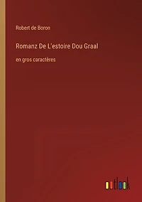 Romanz De L'estoire Dou Graal: en gros caractères