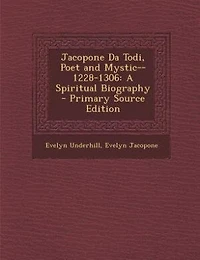 Jacopone Da Todi, Poet and Mystic, 1228 1306: A Spiritual Biography (Classic Reprint)