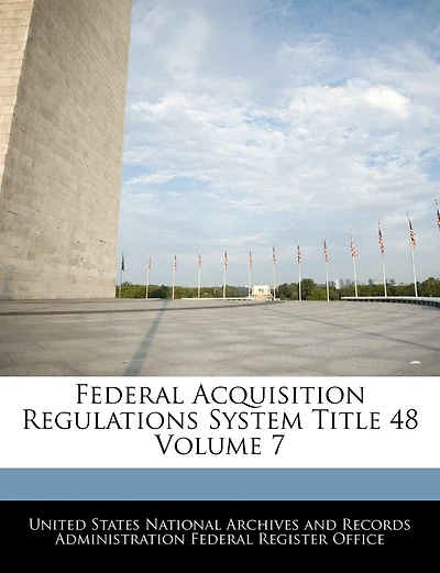 Federal Acquisition Regulations System Title 48 Volume 7