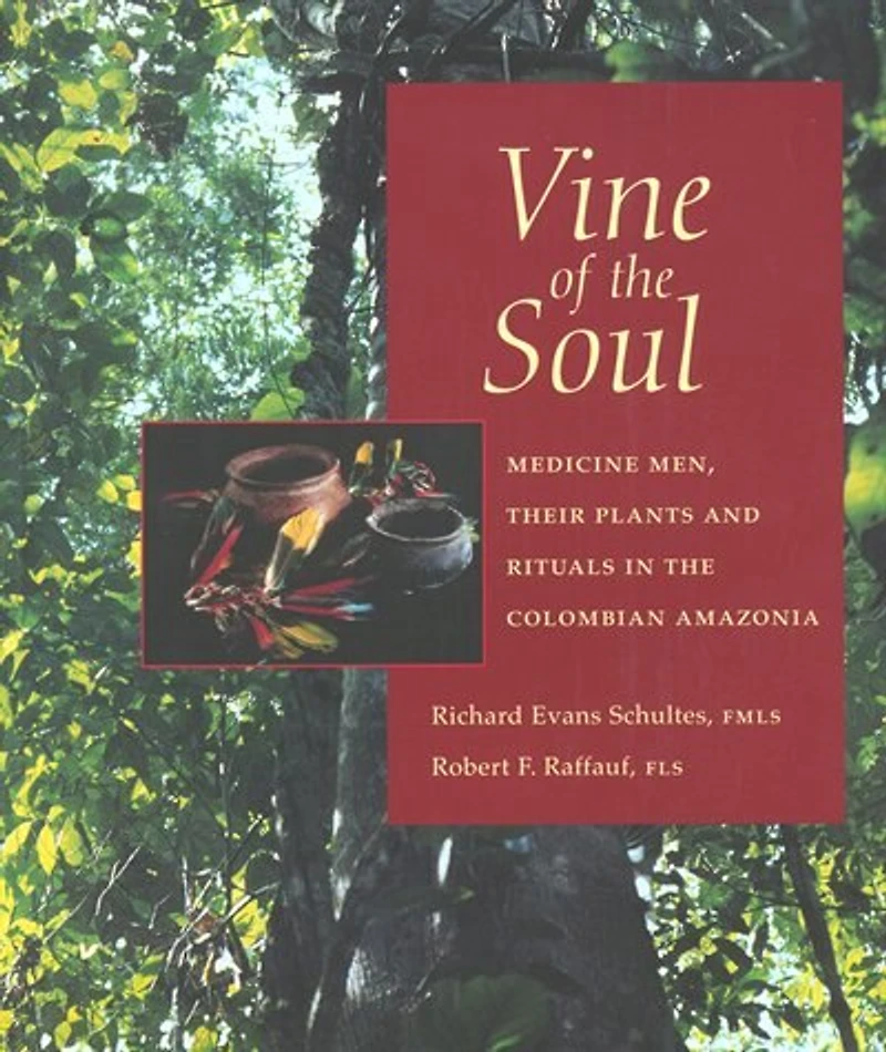Vine Of The Soul: Medicine Men, Their Plants And Rituals In The Colombian Amazonia