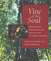 Vine Of The Soul: Medicine Men, Their Plants And Rituals In The Colombian Amazonia
