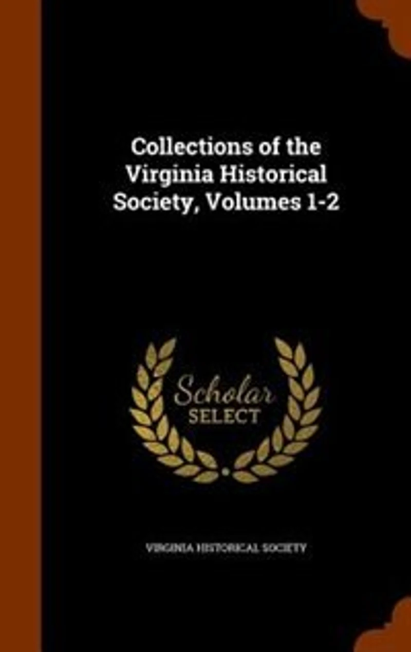 Collections of the Virginia Historical Society, Volumes 1-2