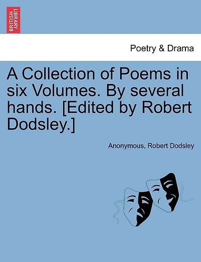 A Collection Of Poems In Six Volumes. By Several Hands. [edited By Robert Dodsley.]