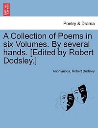 A Collection Of Poems In Six Volumes. By Several Hands. [edited By Robert Dodsley.]
