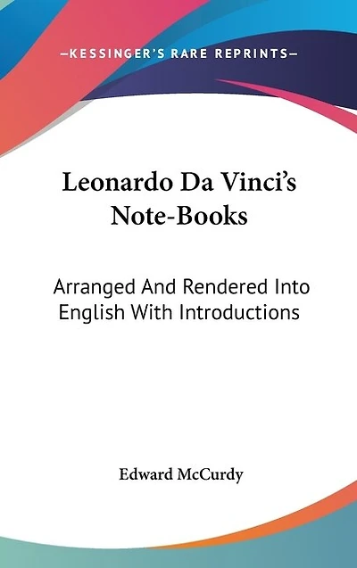 Leonardo Da Vinci's Note-Books: Arranged And Rendered Into English With Introductions