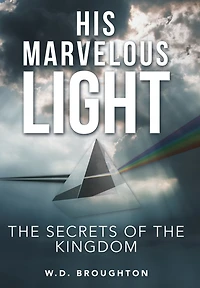 His Marvelous Light: The Secrets of the Kingdom