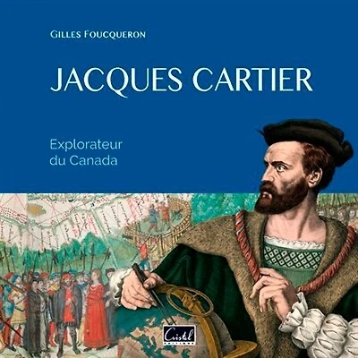 Jacques Cartier: explorateur du Canada