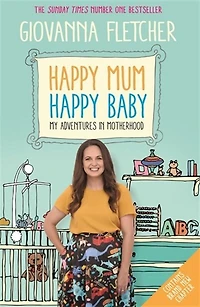 Happy Mum, Baby: My Adventures Into Motherhood