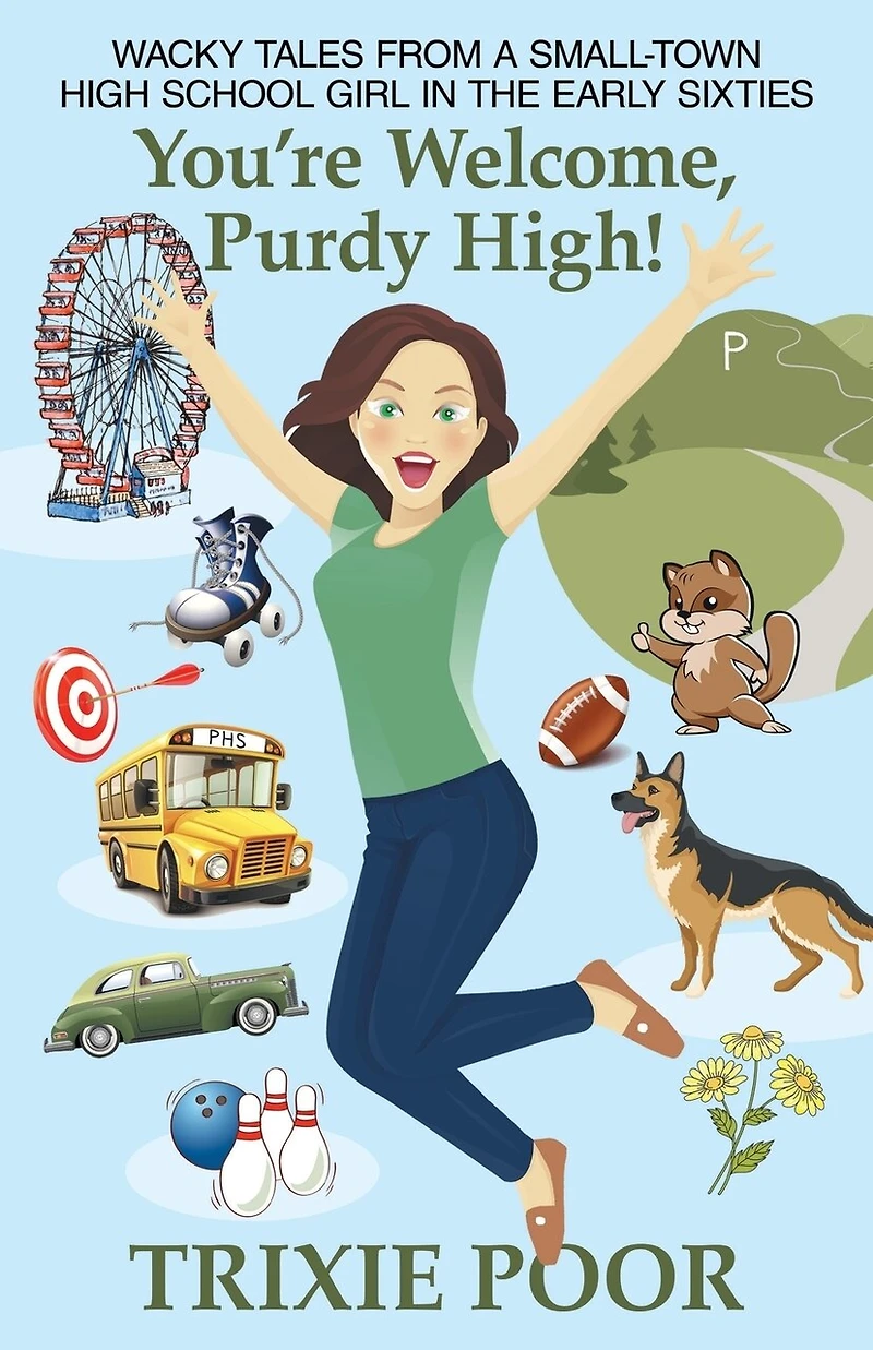 You're Welcome, Purdy High!: Wacky Tales from a Small-Town High School Girl the Early Sixties