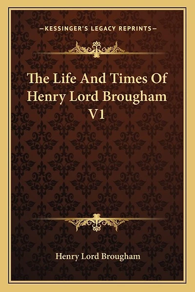 The Life And Times Of Henry Lord Brougham V1