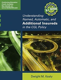 Understanding Named, Automatic, and Additional Insureds in the Cgl Policy