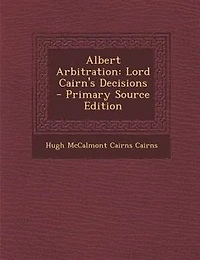 Albert Arbitration. Lord Cairn's Decisions