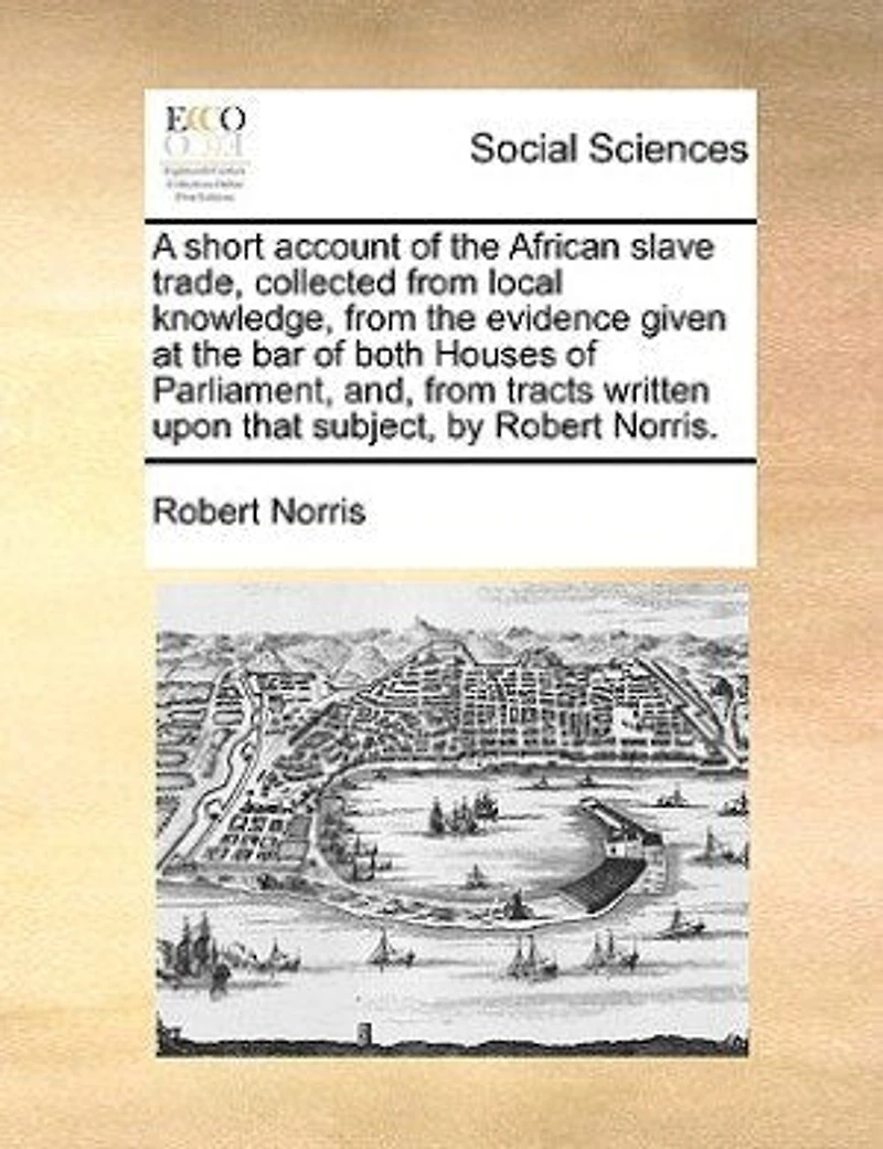 A Short Account of the African Slave-trade. By Robert Norris. new Edition Corrected