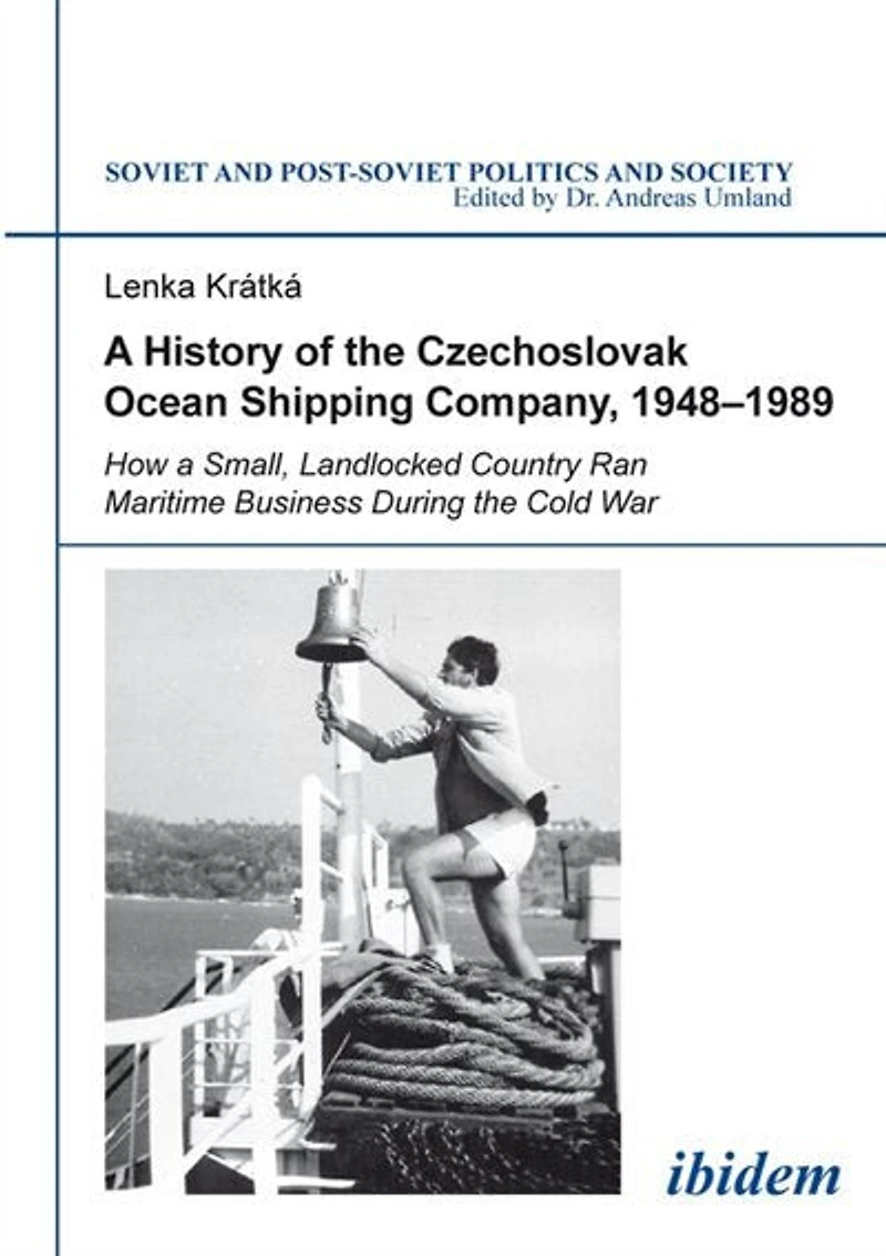 a History of the Czechoslovak Ocean Shipping Company, 1948–1989: How Small, Landlocked Country Ran Maritime Business During Cold War