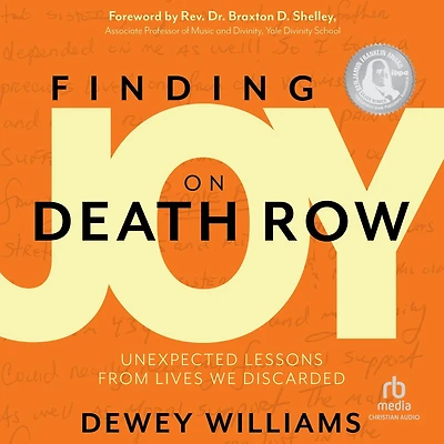 Finding Joy on Death Row: Unexpected Lessons from Lives We Discarded