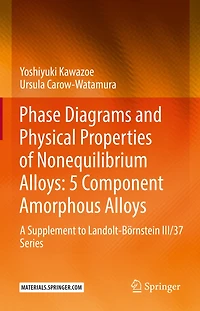 Phase Diagrams And Physical Properties Of Nonequilibrium Alloys: 5 Component Amorphous A Supplement To Landolt-bornstein Iii/37 Series