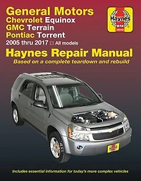 Chevrolet Equinox 2005 thru 2017, GMC Terrain 2010 thru 2017 & Pontiac Torrent 2005 thru 2009 Haynes Repair Manual