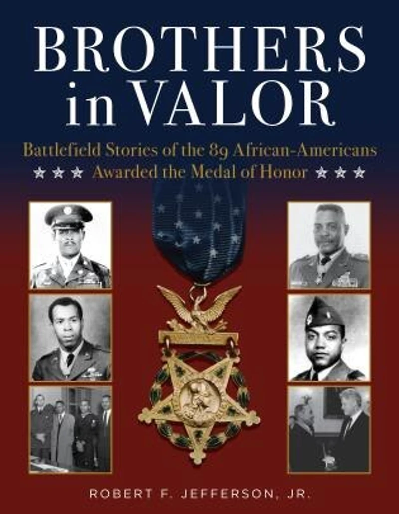 Brothers Valor: Battlefield Stories of the 89 African Americans Awarded Medal Honor
