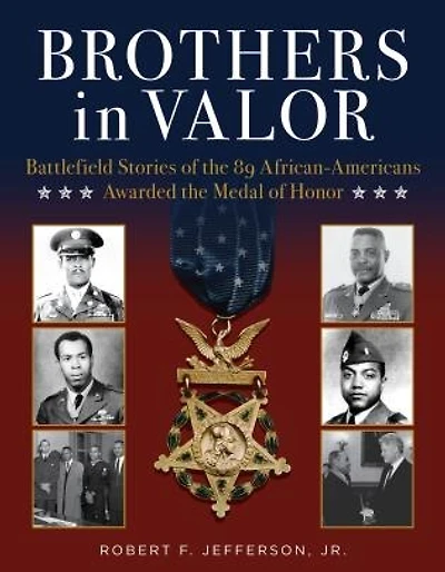 Brothers Valor: Battlefield Stories of the 89 African Americans Awarded Medal Honor