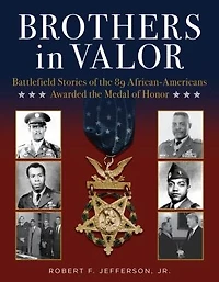 Brothers Valor: Battlefield Stories of the 89 African Americans Awarded Medal Honor