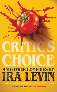 “Critic’s Choice” and Other Comedies by Ira Levin: Critic’s Choice,Break A Leg, andCantorial