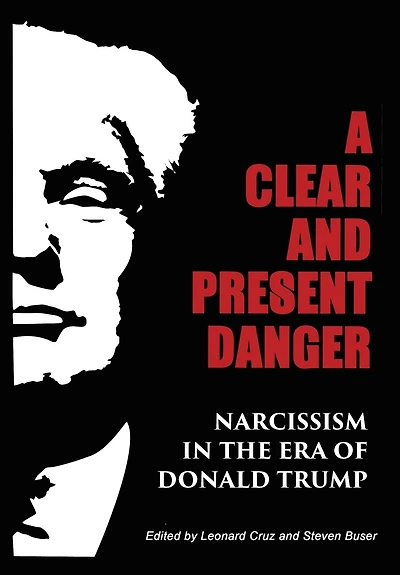 A Clear and Present Danger: Narcissism the Era of Donald Trump [Hardcover]