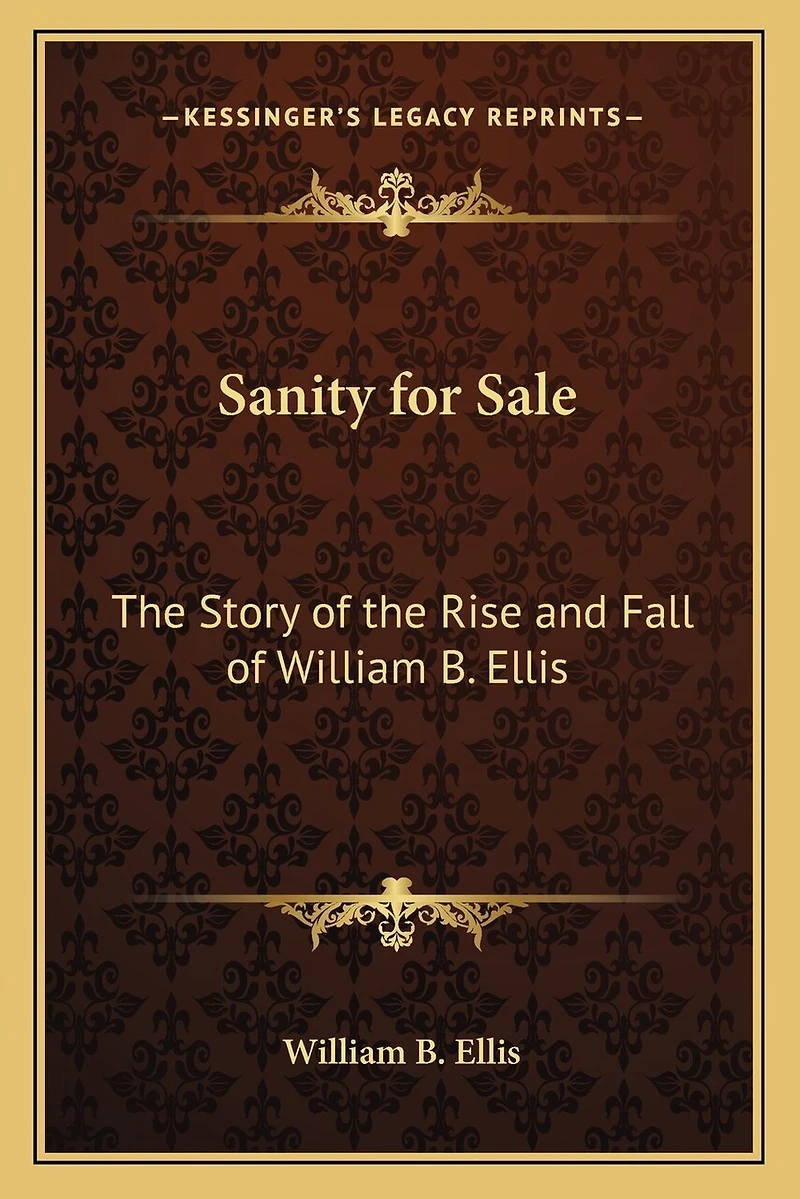 Sanity for Sale: The Story of the Rise and Fall of William B. Ellis