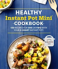 Healthy Instant Pot Mini Cookbook: 100 Recipes for One or Two with your 3-Quart