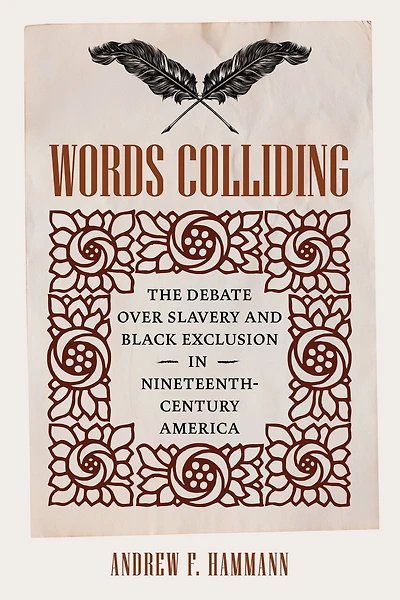 Words Colliding: The Debate over Slavery and Black Exclusion Nineteenth-Century America