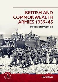 British and Commonwealth Armies 1939-45: Supplement Volume 1