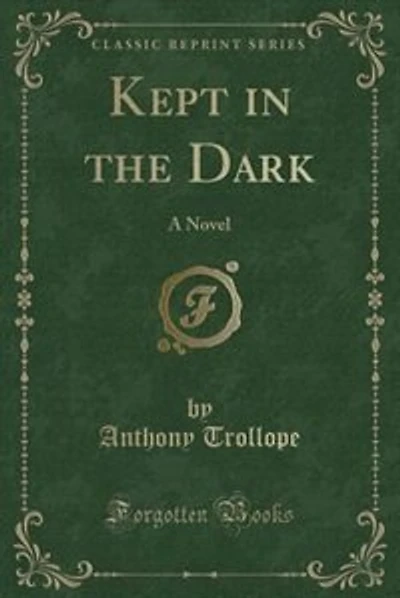Kept in the Dark: A Novel (Classic Reprint)