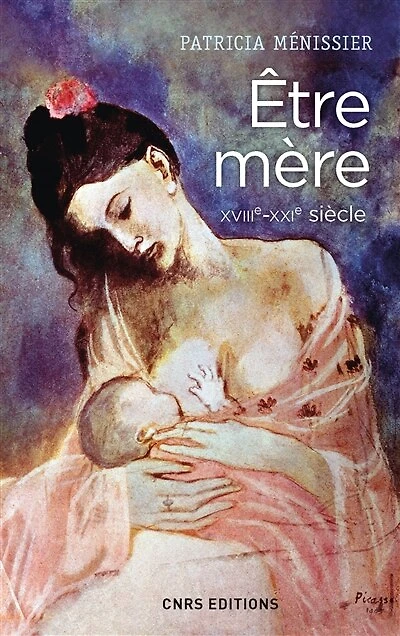 Etre mère: XVIIIe-XXIe siècle