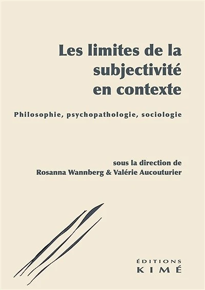 Les limites de la subjectivité en contexte: philosophie, psychopathologie, sociologie