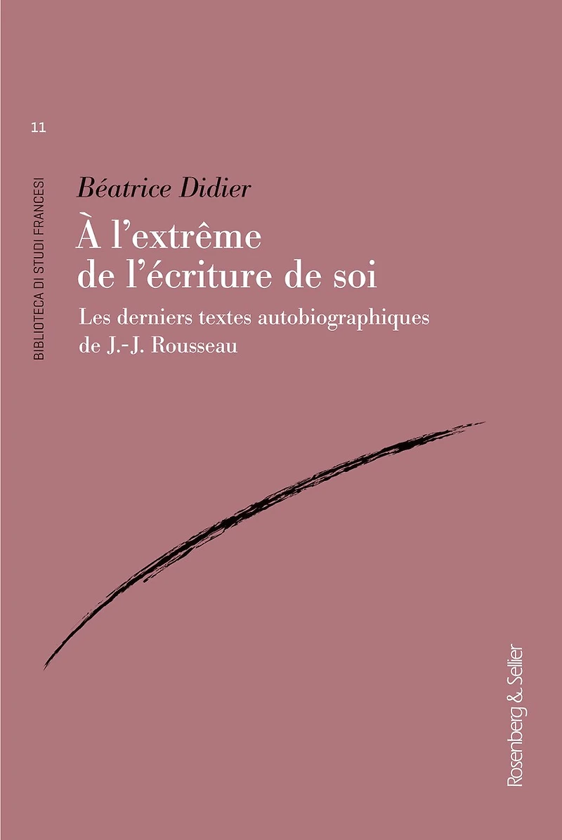 A l'extrême de l'écriture soi : les derniers textes autobiographiques J.-J. Rousseau: Rousseau