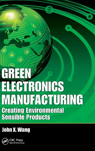 Green Electronics Manufacturing: Creating Environmental Sensible Products