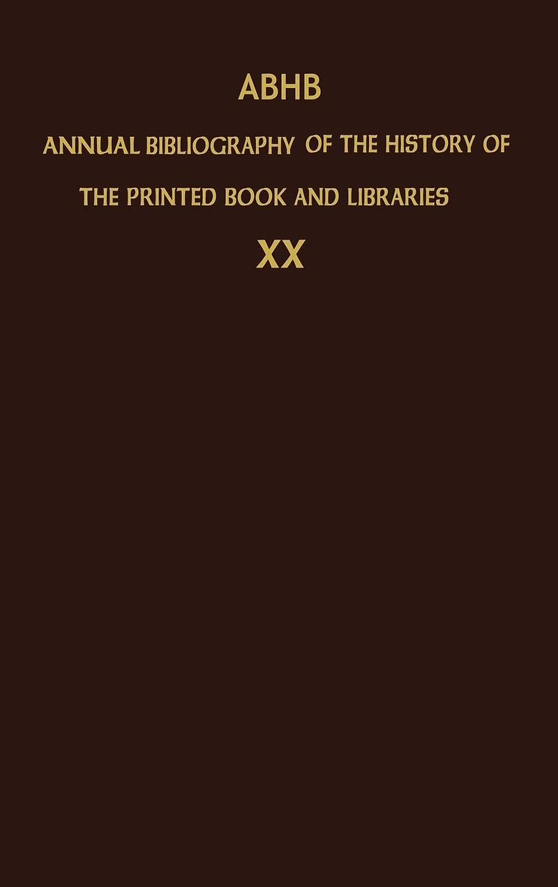 ABHB Annual Bibliography Of The History Printed Book And Libraries: Volume 20: Publications 1989 Additions From Preceding Years