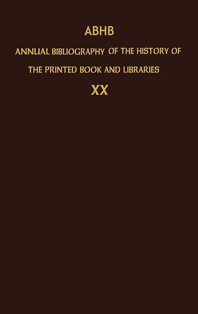 ABHB Annual Bibliography Of The History Printed Book And Libraries: Volume 20: Publications 1989 Additions From Preceding Years