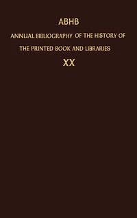 ABHB Annual Bibliography Of The History Printed Book And Libraries: Volume 20: Publications 1989 Additions From Preceding Years