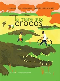 La mare aux crocos: l'homme et les animaux, histoires africaines