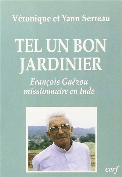 Tel un bon jardinier: François Guézou, missionnaire en Inde