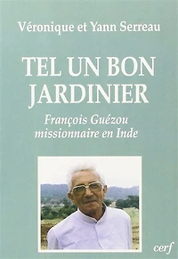 Tel un bon jardinier: François Guézou, missionnaire en Inde