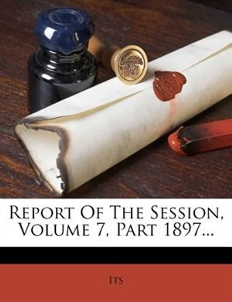 Report Of The Session, Volume 7, Part 1897...